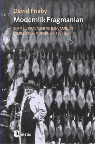 Modernlik Fragmanları  Simmel, Kracauer ve Benjamin'in Eserlerinde Modernlik Teorileri