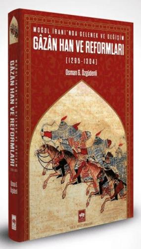 Moğol İranı’nda Gelenek ve Değişim: Gazan Han ve Reformları (1295 - 13