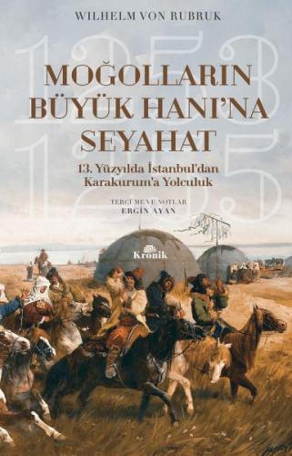 Moğolların Büyük Hanı'na Seyahat - 13. Yüzyılda İstanbul’dan Karakurum’a Yolculuk (1253-1255)