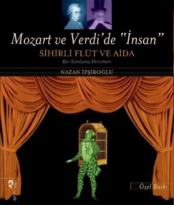 Mozart ve Verdi'de 'İnsan' - Sihirli Flüt ve Aida (Özel Baskı)