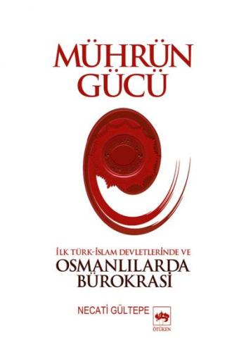 Mührün Gücü İslam Devletlerinde ve Osmanlılarda Bürokrasi Necati Gülte