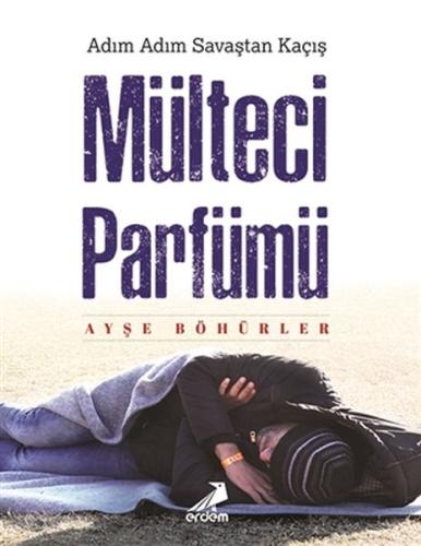 Mülteci Parfümü - Adım Adım Savaştan Kaçış
