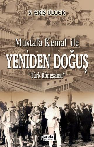 Mustafa Kemal İle Yeniden Doğuş - Türk Rönesansı S. Eriş Ülger