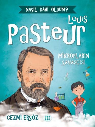 Nasıl Dahi Oldum? - Louis Pasteur - Mikropların Savaşçısı Cezmi Ersöz