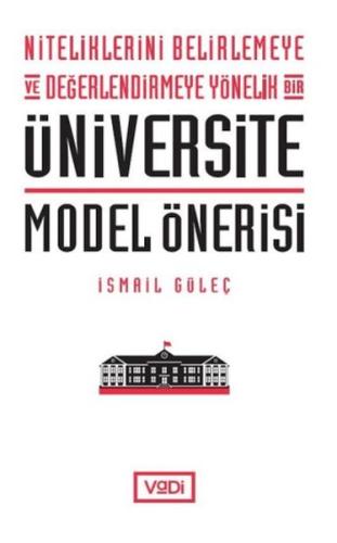 Niteliklerini Belirlemeye ve Değerlendirmeye Yönelik Bir Üniversite Model Önerisi
