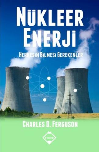 Nükleer Enerji Herkesin Bilmesi Gerekenler Charles D. Ferguson