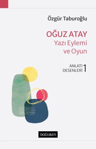 Oğuz Atay - Yazı Eylemi ve Oyun - Anlatı Dersleri - 1 %10 indirimli Öz