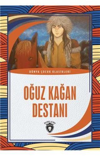 Oğuz Kağan Destanı - Dünya Çocuk Klasikleri