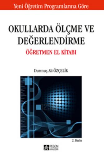 Okullarda Ölçme ve Değerlendirme Öğretmen El Kitabı / Durmuş Ali Özçelik