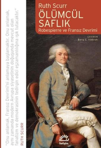 Ölümcül Saflık Robespierre ve Fransız Devrimi Ruth Scurr