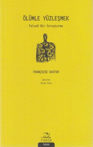Ölümle Yüzleşmek; Felsefi Bir Soruşturma Françoise Dastur