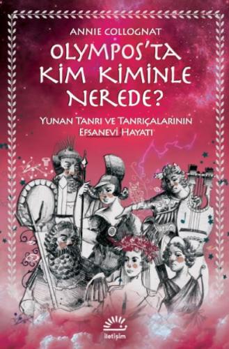 Olymposta Kim Kiminle Nerede? Yunan Tanrı ve Tanrıçalarının Efsanevi Hayatı