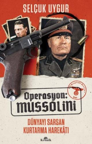 Operasyon: Mussolini - Dünyayı Sarsan Kurtarma Harekatı Selçuk Uygur