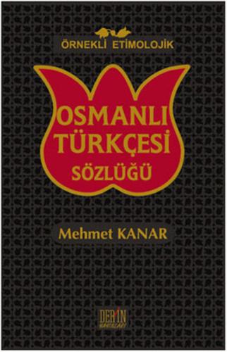 Örnekli Etimolojik Osmanlı Türkçesi Sözlüğü (Ciltli) Mehmet Kanar