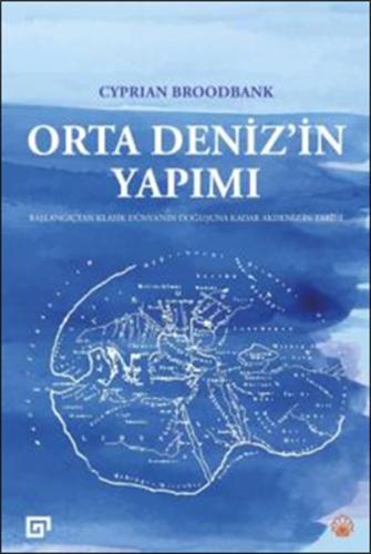 Orta Deniz’in Yapımı  Başlangıçtan Klasik Dünya’nın Doğuşuna Kadar Akdeniz’in Tarihi