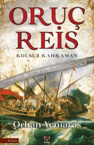 Oruç Reis - Kolsuz Kahraman Orhan Yeniaras
