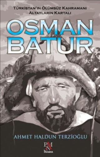 Osman Batur - Türkistan’ın Ölümsüz Kahramanı Altayların Kartalı Ahmet 