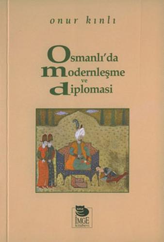Osmanlı’da Modernleşme ve Diplomasi Onur Kınlı