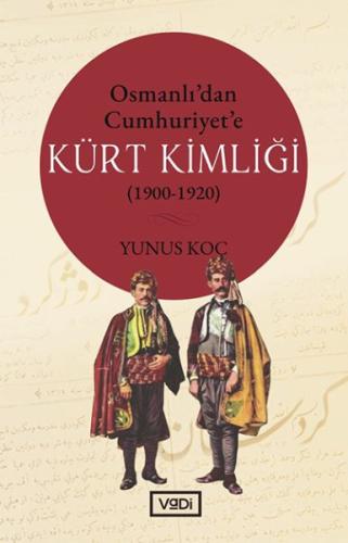 Osmanlı’dan Cumhuriyet’e Kürt Kimliği 1900-1920 Yunus Koç