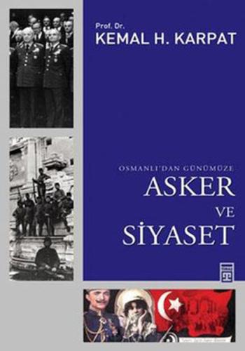 Osmanlı’dan Günümüze Asker ve Siyaset Kemal H. Karpat