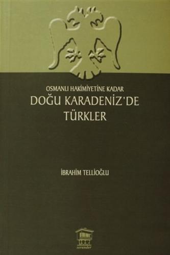 Osmanlı Hakimiyetine Kadar Doğu Karadeniz’de Türkler İbrahim Tellioğlu