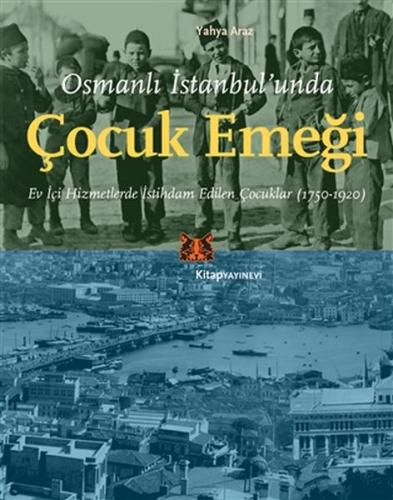 Osmanlı İstanbul’unda Çocuk Emeği Yahya Araz