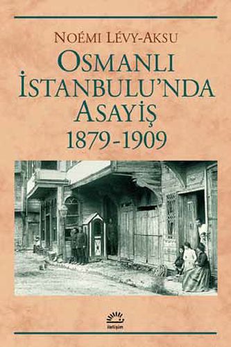 Osmanlı İstanbul'unda Asayiş 1879-1909 Noemi Levy-Aksu
