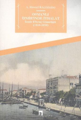 Osmanlı İzmir'inde İthalat  İzmir Efrenç Gümrüğü (1818-1838)