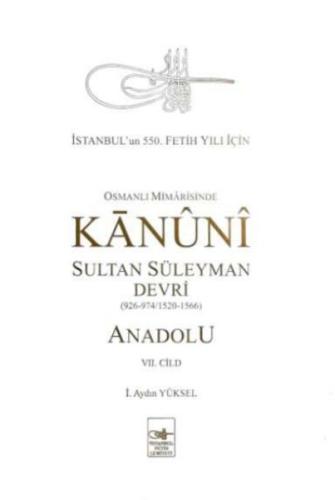 Osmanlı Mîmârîsinde Kanûnî Sultan  Süleyman Devri - Anadolu VII. cilt