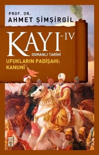 Osmanlı Tarihi Kayı 4 - Ufukların Padişahı: Kanuni Ahmet Şimşirgil