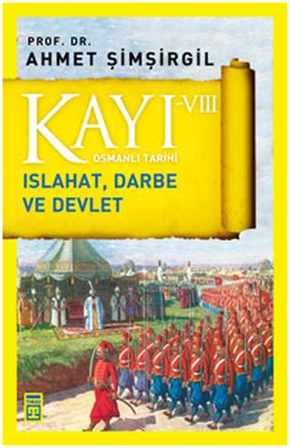 Osmanlı Tarihi Kayı 8 Islahat, Darbe ve Devlet Ahmet Şimşirgil