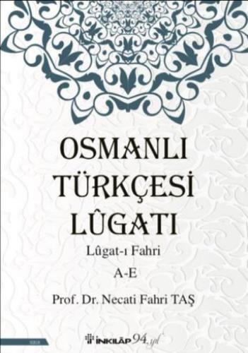 Osmanlı Türkçesi Lügatı - Lügatı Fahri A - E Prof.Dr. Necati Fahri Taş