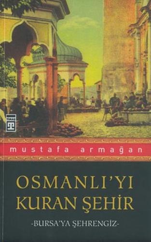 Osmanlı’yı Kuran Şehir Bursa’ya Şehrengiz Mustafa Armağan