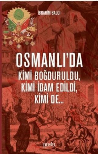 Osmanlı'da Kimi Boğduruldu, Kimi İdam Edildi, Kimi de...