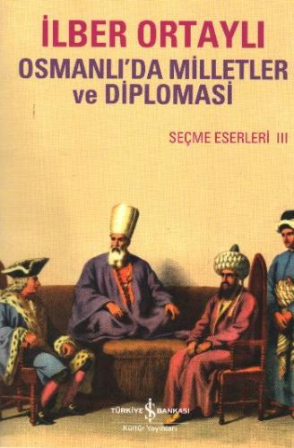 Osmanlı'da Milletler ve Diplomasi  Seçme Eserler III