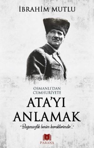 Osmanlı'dan Cumhuriyet'e Ata'yı Anlamak %20 indirimli İbrahim Mutlu