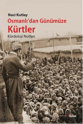 Osmanlı'dan Günümüze Kürtler  Kürdoloji Notları