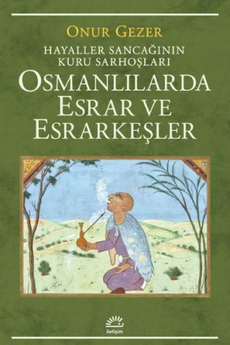 Osmanlılarda Esrar ve Esrarkeşler - Hayaller Sancağının Kuru Sarhoşları