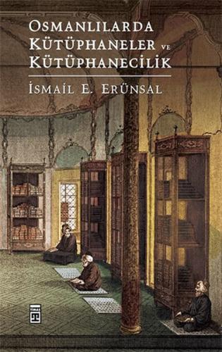 Osmanlılarda Kütüphaneler ve Kütüphanecilik İsmail E. Erünsal