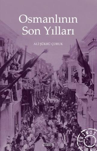 Osmanlının Son Yılları Ali Şükrü Çoruk