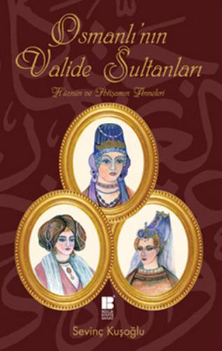 Osmanlı'nın Valide Sultanları Hüznün ve İhtişamın Anneleri Sevinç Kuşo
