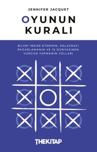 Oyunun Kuralı: Bilimi İnkar Etmenin, Palavrayı Pazarlamanın ve İş Dünyasında Vurgun Yapmanın Yolları