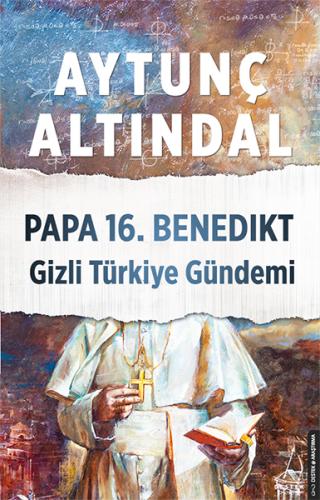 Papa 16.Benedikt Gizli Türkiye Gündemi Aytunç Altındal