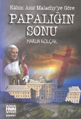 Papalığın Sonu - Kahin Aziz Malachy'ye Göre Harun Kolçak