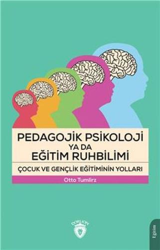 Pedagojik Psikoloji Ya Da Eğitim Ruhbilimi Çocuk Ve Gençlik Eğitiminin Yolları