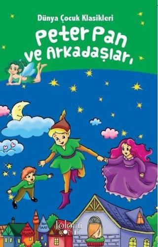 Peter Pan ve Arkadaşları - Dünya Çocuk Klasikleri Hatice Nurbanu Karac