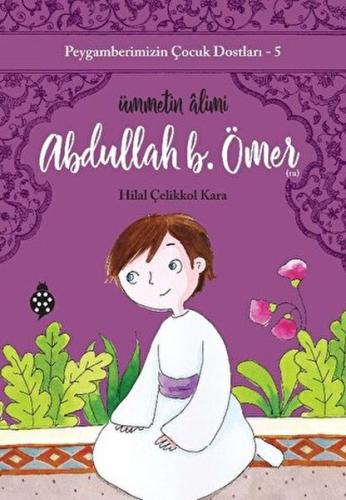 Peygamberimizin Çocuk Dostları-5-Abdullah B. Ömer - Ümmetin Âlimi
