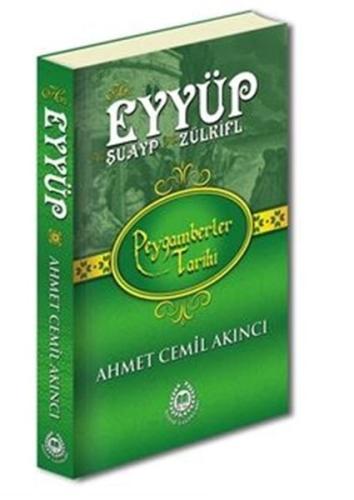Peygamberler Tarihi - Hz. Eyyüp, Hz. Şuayp ve Hz. Zülkifl Ahmet Cemil 