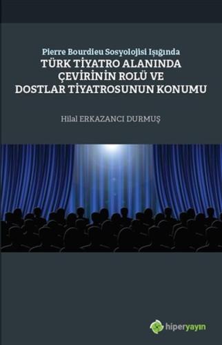 Pierre Bourdieu Sosyolojisi Işığında Türk Tiyatro Alanında Çevirinin Rolü Dostlar Tiyatrosunun Konum
