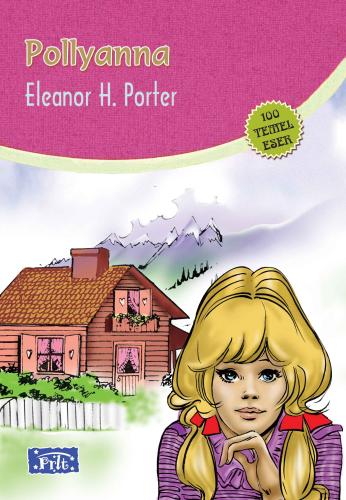 Pollyanna (100 Temel Eser - İlköğretim) Eleanor H. Porter